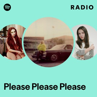 Please Please Please Radio - playlist by Spotify | Spotify