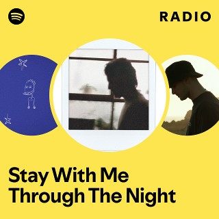 Stay With Me Through The Night Radio | Spotify Playlist
