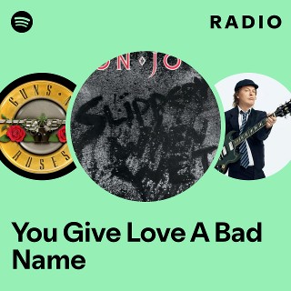 You Give Love A Bad Name Radio