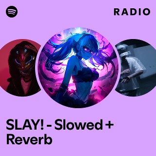 SLAY! - Slowed + Reverb Radio | Spotify Playlist