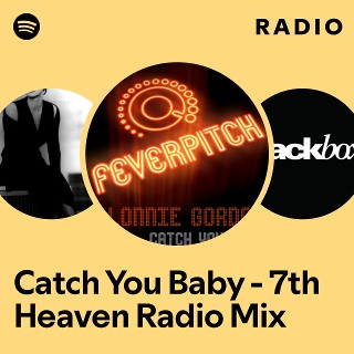 Catch You Baby - 7th Heaven Radio Mix Radio