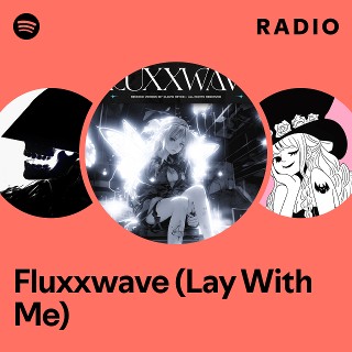 Fluxxwave (Lay With Me) Radio - playlist by Spotify | Spotify