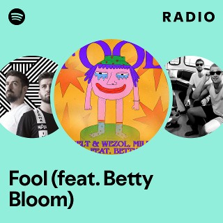 Fool (feat. Betty Bloom) Radio - playlist by Spotify | Spotify
