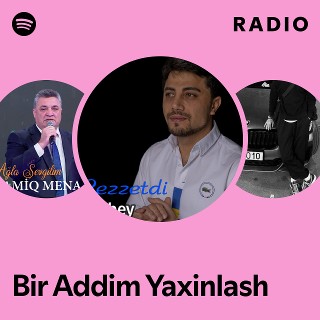 Bir Addim Yaxinlash Radio | Spotify Playlist