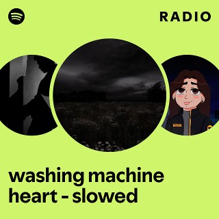 washing machine heart - slowed Radio | Spotify Playlist