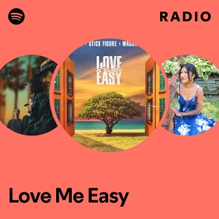 Love Me Easy Radio - playlist by Spotify | Spotify