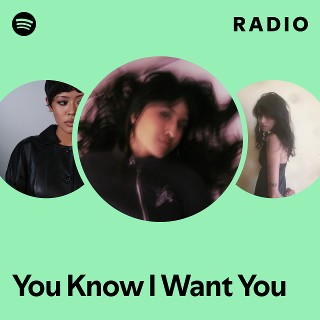 You Know I Want You Radio | Spotify Playlist