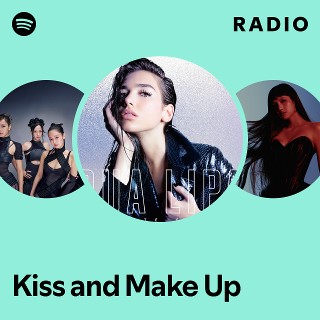Kiss and Make Up Radio - playlist by Spotify | Spotify