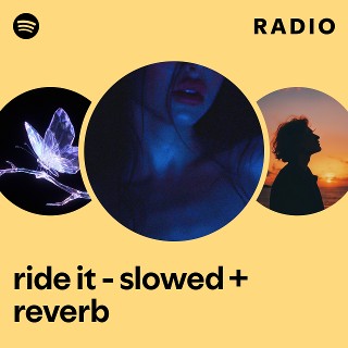 ride it - slowed + reverb Radio - playlist by Spotify | Spotify