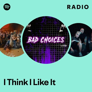 I Think I Like It Radio | Spotify Playlist