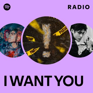 I WANT YOU Radio - playlist by Spotify | Spotify