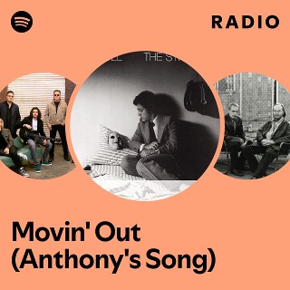 Movin' Out (Anthony's Song) Radio | Spotify Playlist