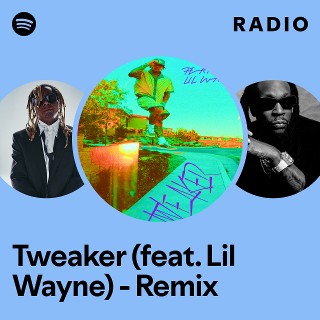 Tweaker (feat. Lil Wayne) - Remix Radio | Spotify Playlist
