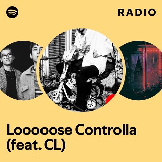 Looooose Controlla (feat. CL) Radio | Spotify Playlist