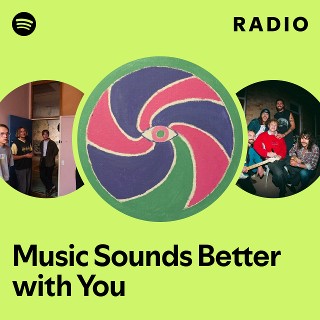 Music Sounds Better with You Radio | Spotify Playlist