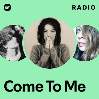 Come To Me Radio - playlist by Spotify | Spotify