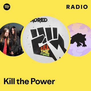 Kill the Power Radio - playlist by Spotify | Spotify