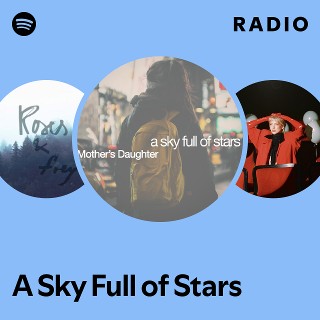 A Sky Full of Stars Radio - playlist by Spotify | Spotify