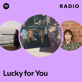 Lucky for You Radio - playlist by Spotify | Spotify