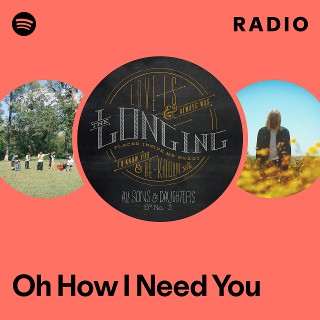 Oh How I Need You Radio - playlist by Spotify | Spotify