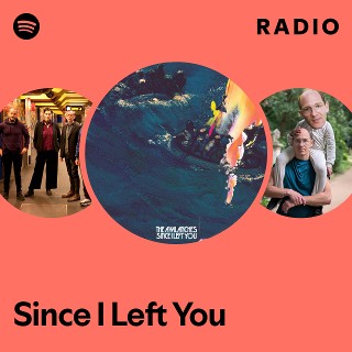 Since I Left You Radio | Spotify Playlist