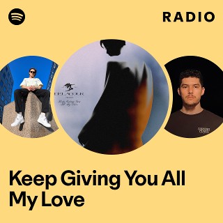 Keep Giving You All My Love Radio | Spotify Playlist