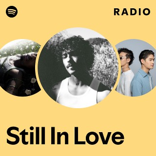 Still In Love Radio - playlist by Spotify | Spotify