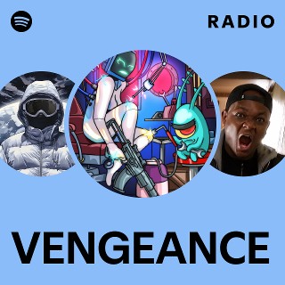 VENGEANCE Radio | Spotify Playlist
