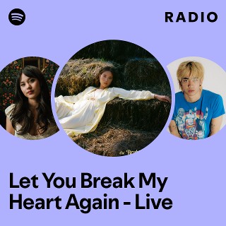 Let You Break My Heart Again - Live Radio | Spotify Playlist