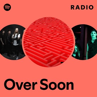 Over Soon Radio | Spotify Playlist