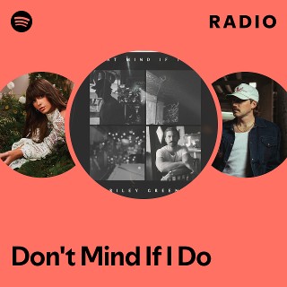 Don't Mind If I Do Radio | Spotify Playlist