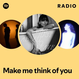 Make me think of you Radio | Spotify Playlist