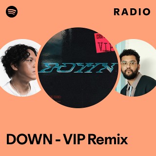 DOWN - VIP Remix Radio - playlist by Spotify | Spotify