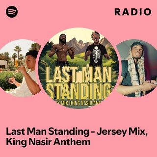 Last Man Standing - Jersey Mix, King Nasir Anthem Radio | Spotify Playlist