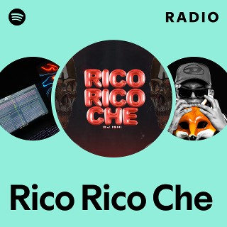 Rico Rico Che Radio | Spotify Playlist