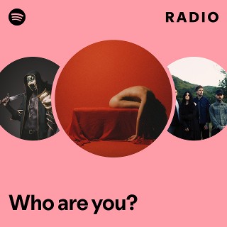 Who are you? Radio - playlist by Spotify | Spotify