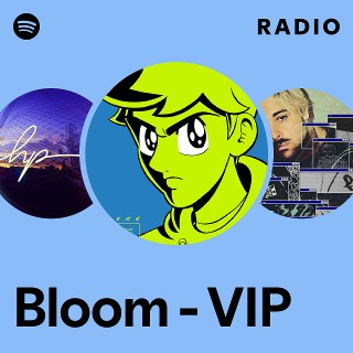 Bloom - VIP Radio | Spotify Playlist