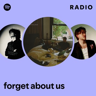 forget about us Radio | Spotify Playlist