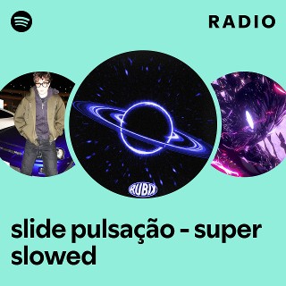 slide pulsação - super slowed Radio | Spotify Playlist