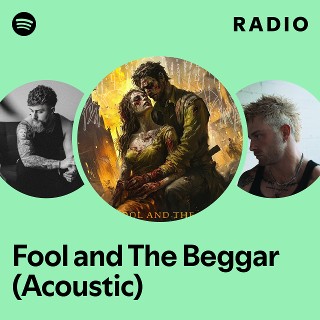 Fool and The Beggar (Acoustic) Radio - playlist by Spotify | Spotify