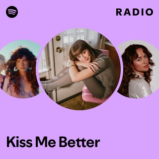 Kiss Me Better Radio | Spotify Playlist