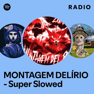 MONTAGEM DELÍRIO - Super Slowed Radio | Spotify Playlist