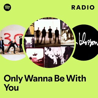 Only Wanna Be With You Radio | Spotify Playlist