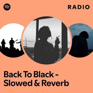 Back To Black - Slowed & Reverb Radio | Spotify Playlist