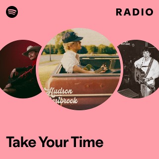 Take Your Time Radio - playlist by Spotify | Spotify