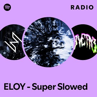 ELOY - Super Slowed Radio | Spotify Playlist