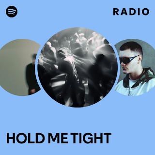 HOLD ME TIGHT Radio | Spotify Playlist