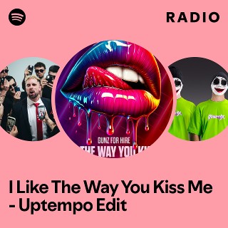 I Like The Way You Kiss Me - Uptempo Edit Radio | Spotify Playlist