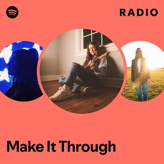Make It Through Radio | Spotify Playlist