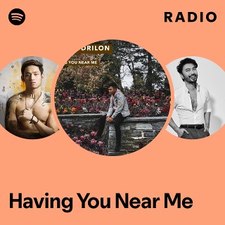 Having You Near Me Radio | Spotify Playlist